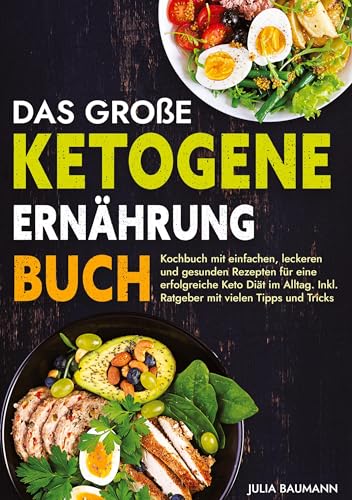Das große Ketogene Ernährung Buch: Kochbuch mit einfachen, leckeren und gesunden Rezepten für eine erfolgreiche Keto Diät im Alltag. Inkl. Ratgeber mit vielen Tipps und Tricks von tredition