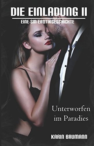 Die Einladung: Unterworfen im Paradies: Eine SM-Erotikgeschichte Die Einladung: Unterworfen im Paradies: Eine SM-Erotikgeschichte von Independently published