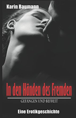 In den Händen des Fremden - Gefangen und befreit: Eine Erotikgeschichte