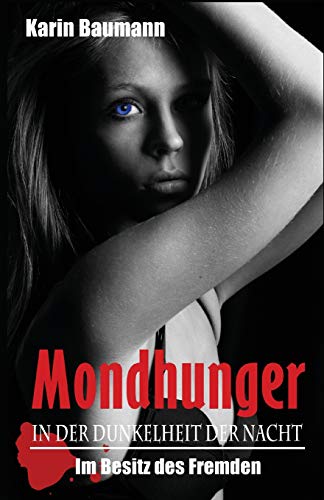 Mondhunger: In der Dunkelheit der Nacht: Im Besitz des Fremden Mondhunger: In der Dunkelheit der Nacht: Im Besitz des Fremden von Independently Published