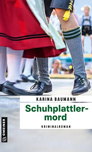 Schuhplattlermord: Kriminalroman (Chefinspektor Wiili Kleinlich und Mitzi Eisenhuber)