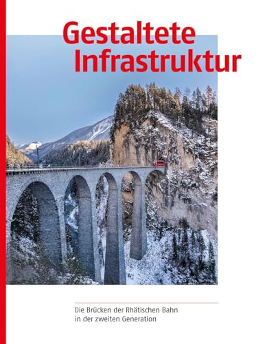 Gestaltete Infrastruktur: Die Brücken der Rhätischen Bahn in der zweiten Generation von Scheidegger & Spiess