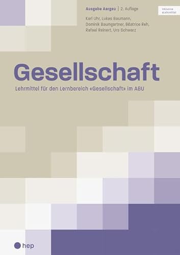 Gesellschaft Ausgabe Aargau (Print inkl. eLehrmittel, Neuauflage 2023): Lehrmittel für den Lernbereich «Gesellschaft» im ABU von hep verlag