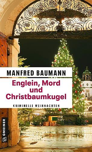 Englein, Mord und Christbaumkugel: Kriminelle Weihnachten (Kriminalromane im GMEINER-Verlag)