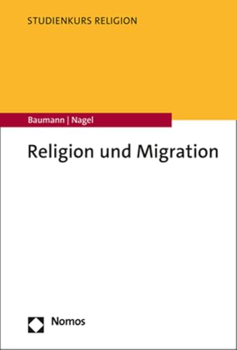 Religion und Migration (Studienkurs Religion) von Nomos