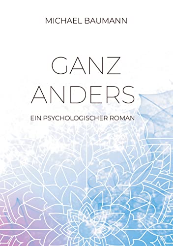 Ganz anders - Ein psychologischer Roman