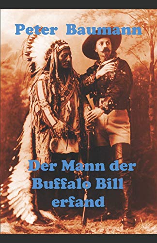 Der Mann der Buffalo Bill erfand: Roman von Independently Published