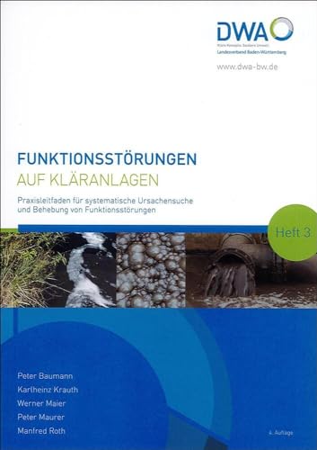Funktionsstörungen auf Kläranlagen: Praxisleitfaden für systematische Ursachensuche und Behebung von Funktionsstörungen Funktionsstörungen auf Kläranlagen: Praxisleitfaden für systematische Ursachensuche und Behebung von Funktionsstörungen