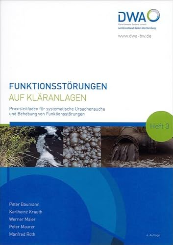Funktionsstörungen auf Kläranlagen: Praxisleitfaden für systematische Ursachensuche und Behebung von Funktionsstörungen Funktionsstörungen auf Kläranlagen: Praxisleitfaden für systematische Ursachensuche und Behebung von Funktionsstörungen