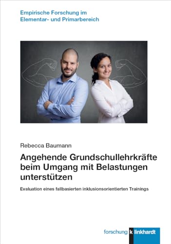 Angehende Grundschullehrkräfte beim Umgang mit Belastungen unterstützen: Evaluation eines fallbasierten inklusionsorientierten Trainings (klinkhardt ... Forschung im Elementar- und Primarbereich) von Verlag Julius Klinkhardt GmbH & Co. KG