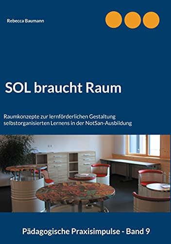 SOL braucht Raum: Raumkonzepte zur lernförderlichen Gestaltung selbstorganisierten Lernens in der NotSan-Ausbildung (Pädagogische Praxisimpulse) von Books on Demand GmbH