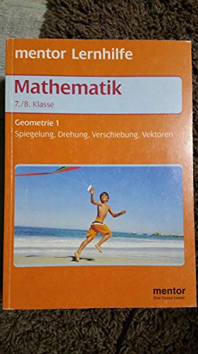 Geometrie für die 7./8. Klasse: Spiegelung, Drehung, Verschiebung, Vektoren (Mentor Lernhilfen Mathematik)