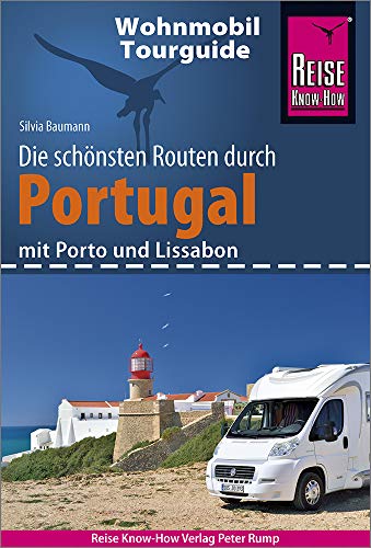 Reise Know-How Wohnmobil-Tourguide Portugal: Die schönsten Routen. Mit Porto und Lissabon Reise Know-How Wohnmobil-Tourguide Portugal: Die schönsten Routen. Mit Porto und Lissabon
