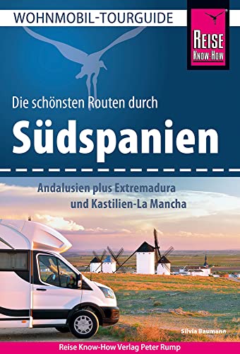 Reise Know-How Wohnmobil-Tourguide Südspanien: Andalusien plus Extremadura und Kastilien-La Mancha: Die schönsten Routen von Reise Know-How Rump GmbH