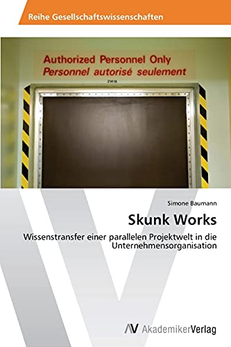 Skunk Works: Wissenstransfer einer parallelen Projektwelt in die Unternehmensorganisation