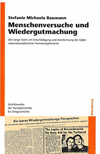 Menschenversuche und Wiedergutmachung: Der lange Streit um Entschädigung und Anerkennung der Opfer nationalsozialistischer Humanexperimente ... für Zeitgeschichte, 98, Band 98) von De Gruyter Oldenbourg