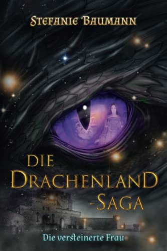 DIE DRACHENLAND-SAGA Band 3: Die versteinerte Frau - Band 3 der Trilogie - Die Drachenland-Saga von Independently published
