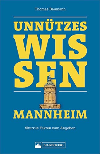 Geschenkbuch – Unnützes Wissen Mannheim: Skurrile Fakten zum Angeben. Wissenswertes und Lustiges über die Quadratestadt. von Silberburg