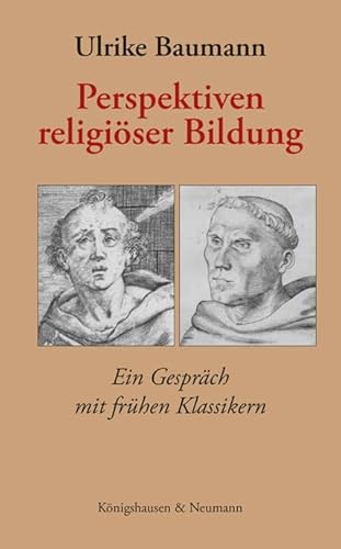 Perspektiven religiöser Bildung: Ein Gespräch mit frühen Klassikern von Königshausen u. Neumann