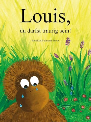 Louis, du darfst traurig sein! (Louis-Bilderbücher: Pädagogisch wertvolle Bilderbücher) von Mosaicstones