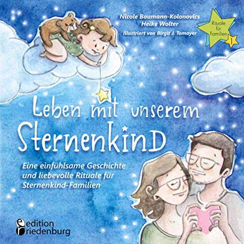 Leben mit unserem Sternenkind - Eine einfühlsame Geschichte und liebevolle Rituale für Sternenkind-Familien (Rituale für Familien) von Edition Riedenburg E.U.