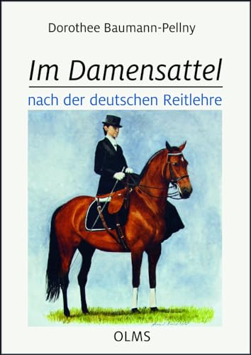 Im Damensattel: nach der deutschen Reitlehre (Documenta Hippologica) von Olms Presse