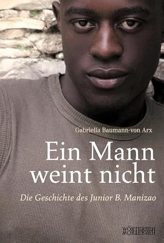 Ein Mann weint nicht. Die Geschichte des Junior B. Manizao von Wörterseh Verlag