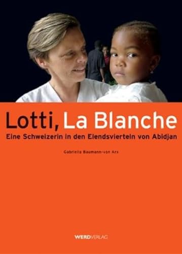 Lotti, La Blanche. Eine Schweizerin in den Elendsvierteln Abidjan