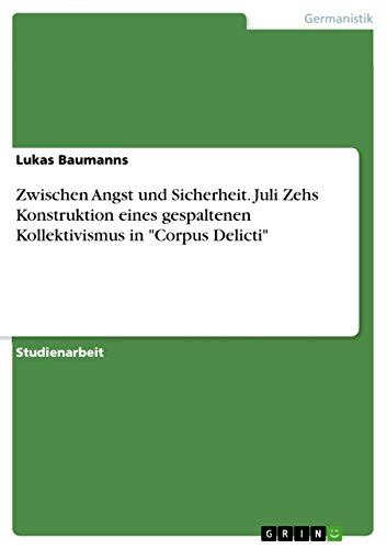 Zwischen Angst und Sicherheit. Juli Zehs Konstruktion eines gespaltenen Kollektivismus in "Corpus Delicti"