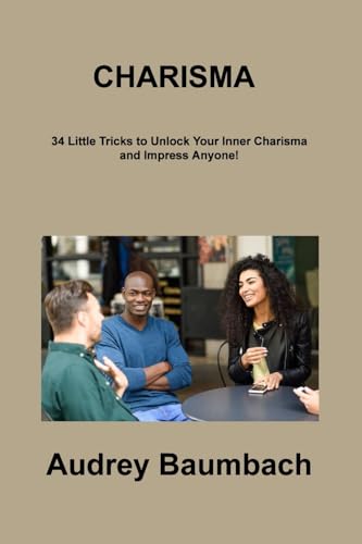 CHARISMA: 34 Little Tricks to unlock Your Inner Charisma and Impress Anyone! CHARISMA: 34 Little Tricks to unlock Your Inner Charisma and Impress Anyone! von Charles M Dominquez