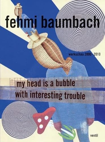 My Head is a Bubble With Interesting Trouble: Werkschau 2000"2010 von Ventil Verlag