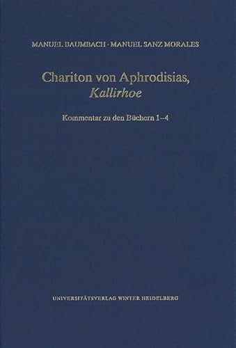 Chariton von Aphrodisias, ‚Kallirhoe‘: Kommentar zu den Büchern 1–4 (Wissenschaftliche Kommentare zu griechischen und lateinischen Schriftstellern)