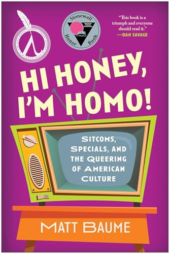 Hi Honey, I'm Homo!: Sitcoms, Specials, and the Queering of American Culture von Smart Pop