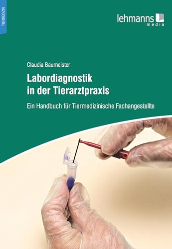 Labordiagnostik in der Tierarztpraxis: Ein Handbuch für Tiermedizinische Fachangestellte Labordiagnostik in der Tierarztpraxis: Ein Handbuch für Tiermedizinische Fachangestellte