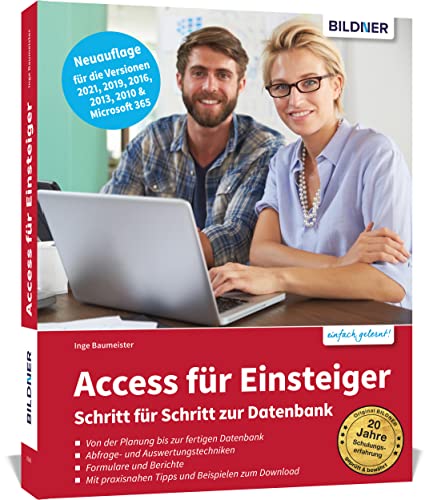 Access für Einsteiger - Schritt für Schritt zur Datenbank: Die verständliche Anleitung für die Versionen 2021, 2019, 2016, 2013, 2010 & Microsoft 365 Access für Einsteiger - Schritt für Schritt zur Datenbank: Die verständliche Anleitung für die Versionen 2021, 2019, 2016, 2013, 2010 & Microsoft 365 von BILDNER Verlag