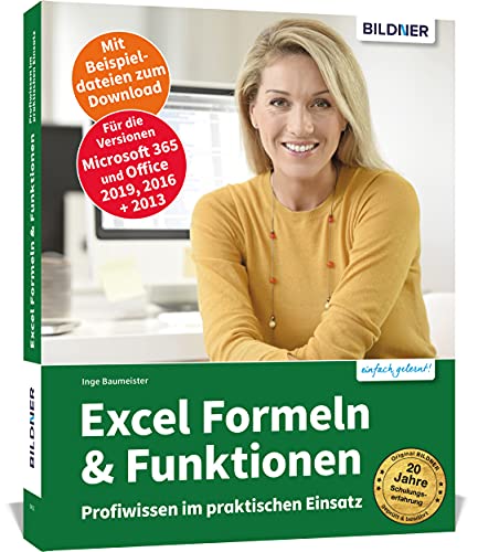 Excel Formeln und Funktionen: Profiwissen im praktischen Einsatz: Für die Versionen Office 365, 2019 und 2016: Für die Versionen Office 365, 2021, 2019 und 2016