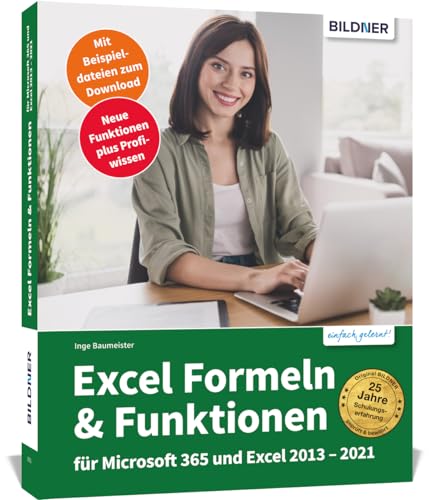 Excel Formeln und Funktionen: Profiwissen im praktischen Einsatz: Für die Versionen Office 365, 2021, 2019, 2016 und 2013 von BILDNER Verlag