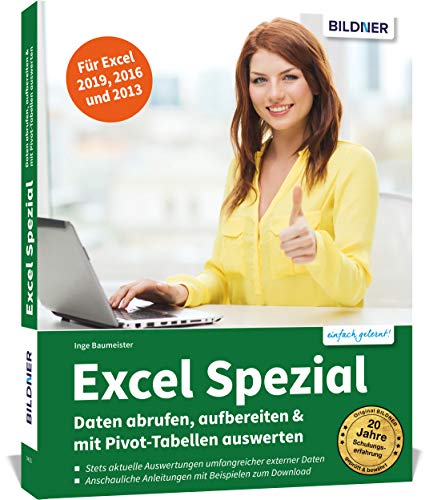 Excel Spezial - Daten abrufen, aufbereiten & mit Pivot-Tabellen auswerten: Power Query und Power Pivot einfach erklärt - Die praktische Anleitung für den Umgang mit großen Datenmengen von BILDNER Verlag