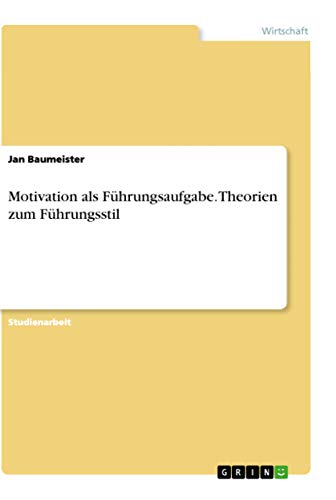 Motivation als Führungsaufgabe. Theorien zum Führungsstil