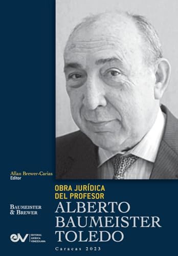 OBRA JURÍDICA DEL PROFESOR ALBERTO BAUMEISTER TOLEDO von FUNDACIÓN EDITORIAL JURIDICA VENEZOLANA