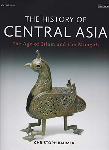 The History of Central Asia: The Age of Islam and the Mongols von Bloomsbury Academic