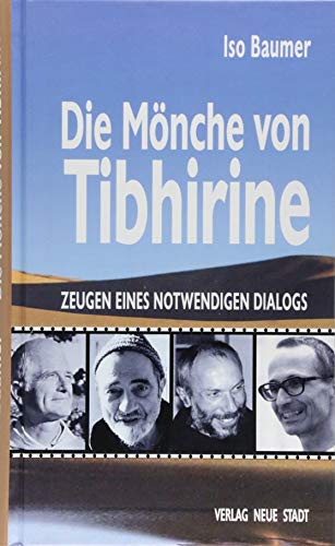 Die Mönche von Tibhirine: Zeugen eines notwendigen Dialogs (Zeugen unserer Zeit)