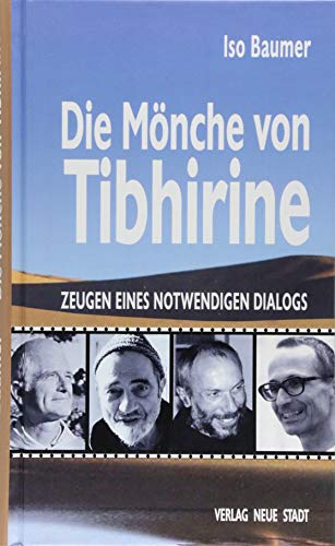 Die Mönche von Tibhirine: Zeugen eines notwendigen Dialogs (Zeugen unserer Zeit) von Neue Stadt Verlag GmbH