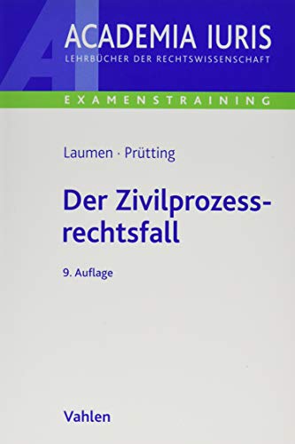 Der Zivilprozessrechtsfall: Methodik und Klausuren mit Muster-Lösungen (Academia Iuris - Examenstraining)