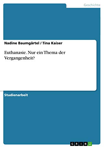 Euthanasie. Nur ein Thema der Vergangenheit? von GRIN Verlag