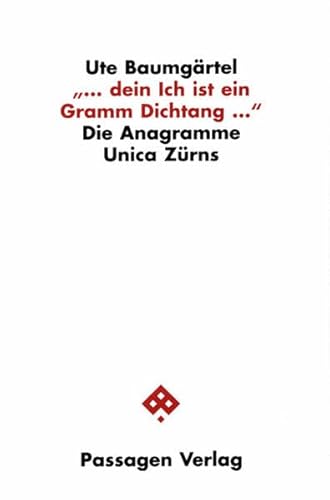 Dein Ich ist ein Gramm Dichtang. Die Anagramme Unica Zürns von Passagen Verlag