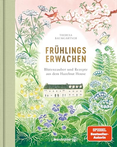 Frühlingserwachen: Blütenzauber und Rezepte aus dem Hazelnut House. Bastelideen, Frühlingsdeko, Bärlauch-Rezepte und Spargel-Gerichte für Ostern von Brandstätter Verlag