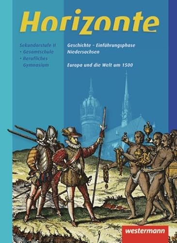 Horizonte - Geschichte für die Einführungsphase in Niedersachsen: Europa und die Welt um 1500: Themenheft