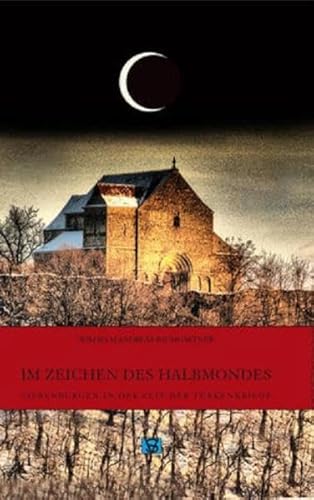 Im Zeichen des Halbmondes: Siebenbürgen in der Zeit der Türkenkriege (Die Geschichte Siebenbürgens: von Wilhelm Andreas Baumgärtner)