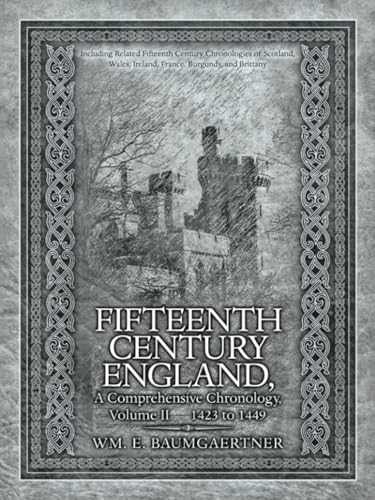 FIFTEENTH CENTURY ENGLAND A COMPREHENSIVE CHRONOLOGY: Including Related Fifteenth Century Chronologies of Scotland, Wales, Ireland, France, Burgundy, and Brittany Volume II 1423 to 1449 von Trafford Publishing